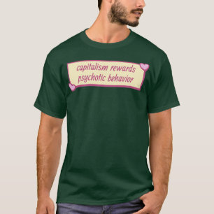 Kapitalism belönar psykotiskt beteende t shirt
