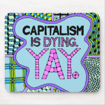 Kapitalism dör. Yay - cynisk aktivisthumor