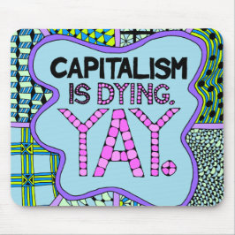 Kapitalism dör. Yay - cynisk aktivisthumor Musmatta