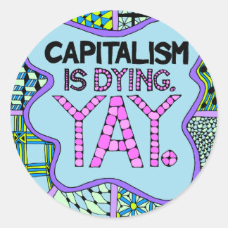 Kapitalismen dör. Ja. Cynical Funny Activism Runt Klistermärke