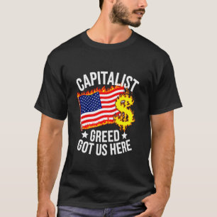 Kapitalistisk girighet har lett oss hit Amerika Pe T Shirt