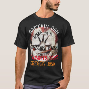 Kapten Dan född tysk babyfabrik Grants Pass T Shirt