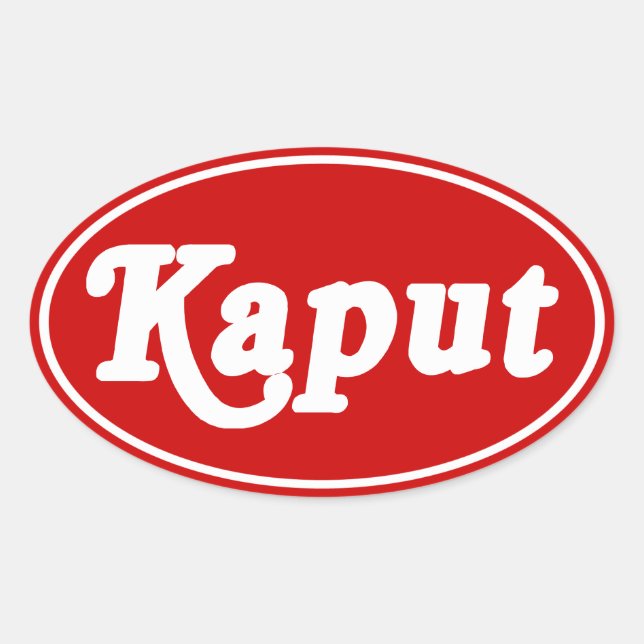 KAPUT ♦ ARBETA INTE ♦ OVALT KLISTERMÄRKE (Framsida)