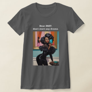 Kära 2027, starta inte någon dramatik. Svart Kvinn T Shirt