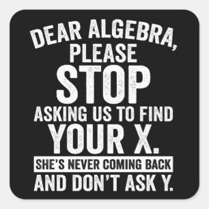 Kära Algebra Sluta Be Oss Hitta Din X Fyrkantigt Klistermärke