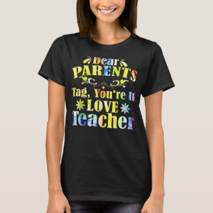 Kära föräldrar Tag Youre It Kärlek Lärare Sista da T Shirt