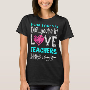 Kära föräldrar Tag Youre It Kärlek Lärare T Shirt