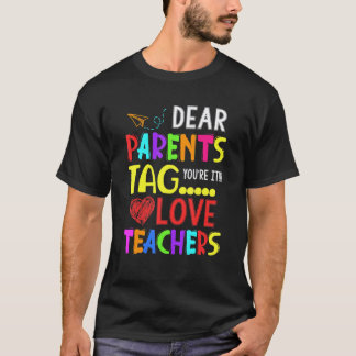 Kära föräldrar Tag You're It Kärlek Lärare T Shirt