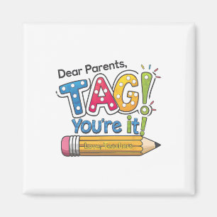 Kära föräldrar Tag You're It Lärare Glad sista dag Magnet