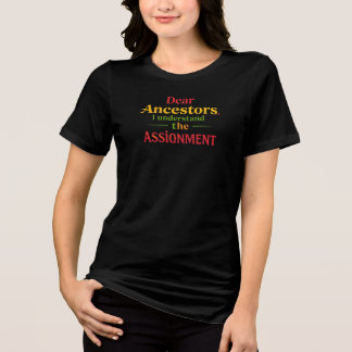 Kära förfäder, jag förstår uppgiften t shirt