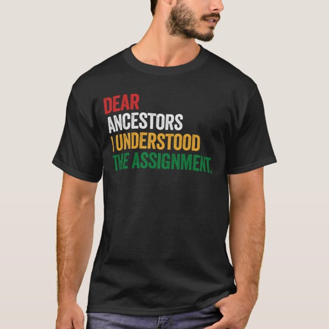 Kära förfäder Jag förstod uppdragsgåvan T Shirt (Framsida)
