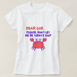 Kära Gud, Låt Mig Inte Vara Dagens Soppa - Kul T Shirt