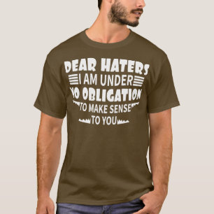 Kära hatare, jag har ingen skyldighet att vara för t shirt