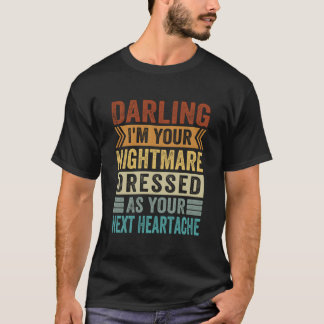 Kära jag är din mardröm iklädd din nästa t shirt