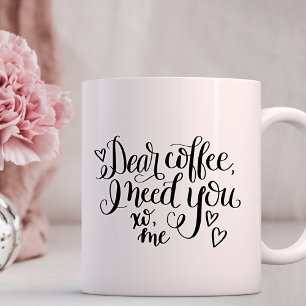 Kära kaffe, allt jag behöver är du kaffemugg