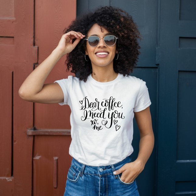 Kära kaffe, jag behöver dig t shirt (Skapare uppladdad)