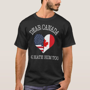 Kära Kanada Vi Hatadear Him Too Amerikaner & Kanad T Shirt