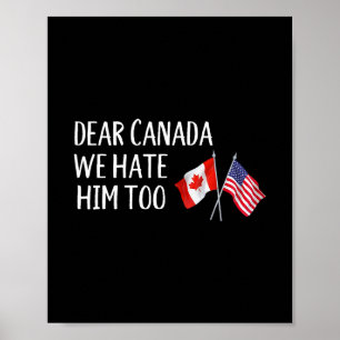 Kära Kanada Vi Hatadear Him Too Anti Trump Roligt  Poster
