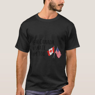 Kära Kanada, vi hatar honom också T Shirt
