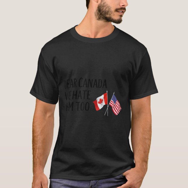 Kära Kanada, vi hatar honom också T Shirt (Framsida)