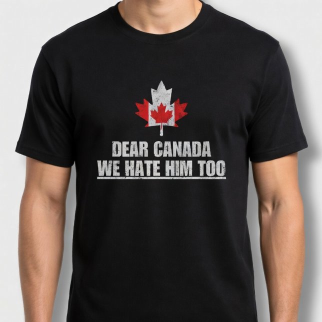 Kära Kanada Vi hatar honom också T Shirt (Skapare uppladdad)