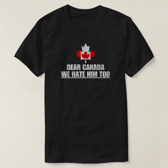 Kära Kanada, vi hatar honom också T Shirt (Design framsida)
