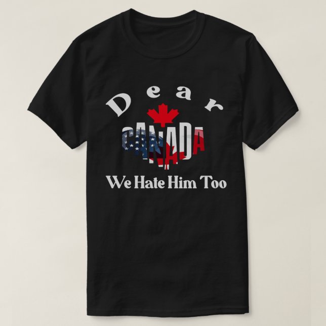 KÄRA KANADA VI HATAR HONOM OCKSÅ -Trump solidarite T Shirt (Design framsida)