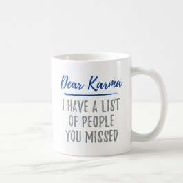 Kära Karma, jag har en lista över människor du har Kaffemugg