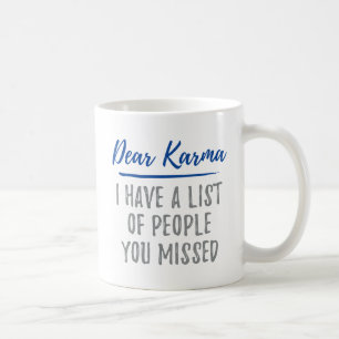 Kära Karma, jag har en lista över människor du har Kaffemugg