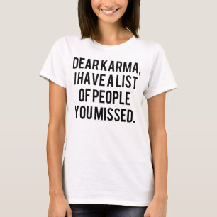 Kära karma, jag har en lista över människor du mis t shirt