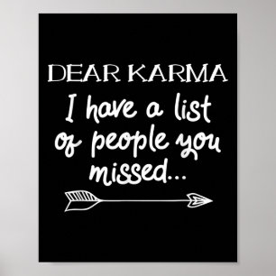Kära Karma, jag har en lista över personer du miss Poster