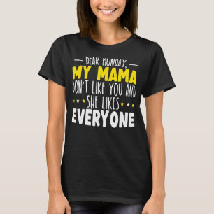 Kära måndag gillar inte min Mamma dig och hon gill T Shirt