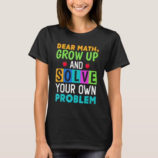 Kära matematik bli vuxen och lös ditt eget problem t shirt (Framsida)