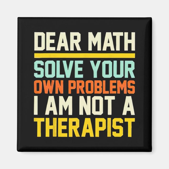 Kära matematik lös dina egna problem jag är inte e magnet (Framsidan)