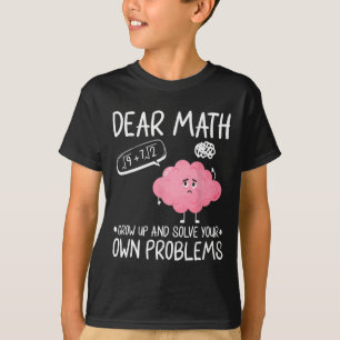 Kära matematik, växa upp och lös dina egna problem t shirt