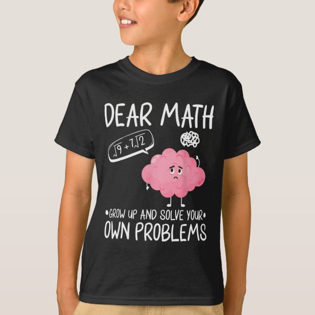 Kära matematik, växa upp och lös dina egna problem t shirt (Framsida)