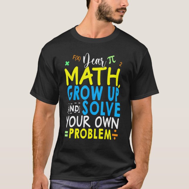 Kära matematik Växa upp och lös ditt eget problem  T Shirt (Framsida)