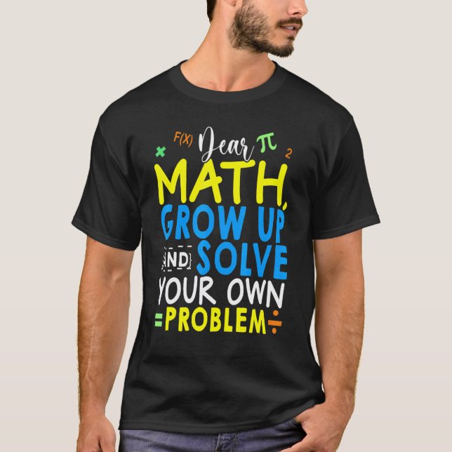 Kära matematik, växa upp och lös ditt eget problem t shirt (Framsida)