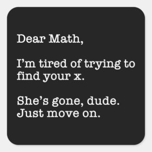 Kära Math, jag är trött på att försöka hitta ditt  Fyrkantigt Klistermärke