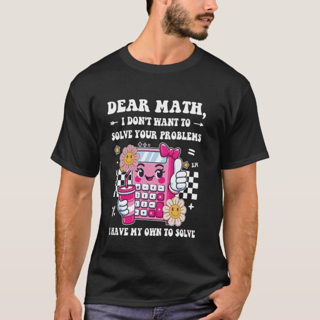 Kära Math, jag vill inte lösa dina problem, Fu T Shirt (Framsida)