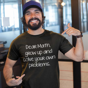 Kära Math, växa upp och lösa dina egna problem T Shirt
