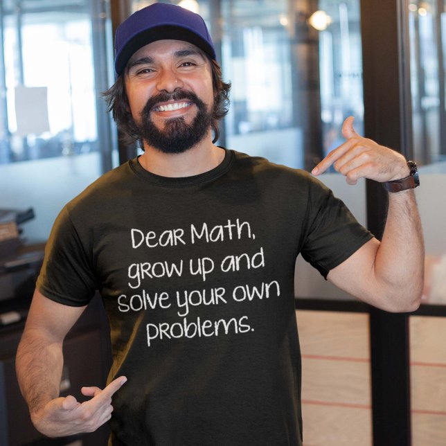 Kära Math, växa upp och lösa dina egna problem T Shirt (Skapare uppladdad)