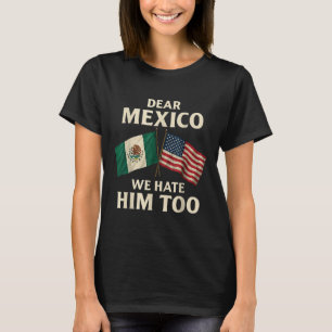 Kära Mexiko, vi hatar honom för roligt, mexikanskt T Shirt
