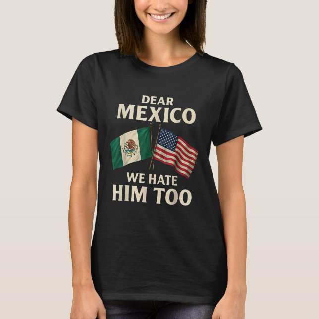 Kära Mexiko, vi hatar honom för roligt, mexikanskt T Shirt (Framsida)