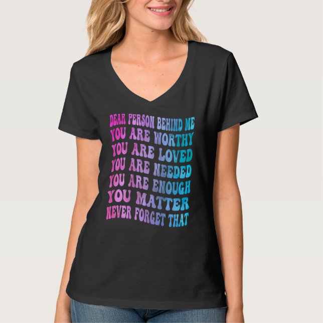 Kära nån bakom mig, du är värdig älskad t shirt (Framsida)