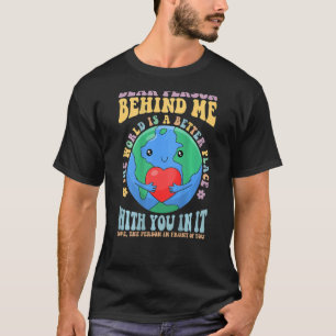 Kära nån bakom mig! Världen är en bättre Ställe T Shirt