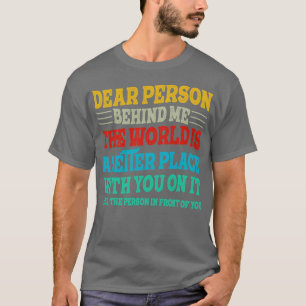 Kära nån bakom mig! Världen är en bättre Ställe T Shirt