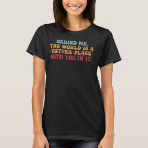 Kära nån bakom mig! Världen är en bättre Ställe T Shirt