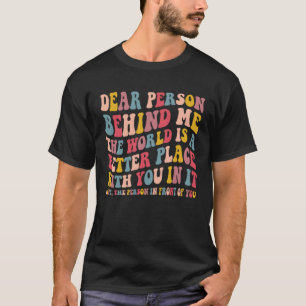 Kära nån bakom mig! Världen är en bättre Ställe T Shirt