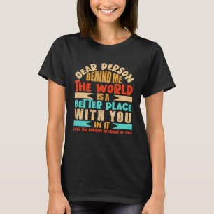 Kära nån bakom mig! Världen är en bättre Ställe T Shirt